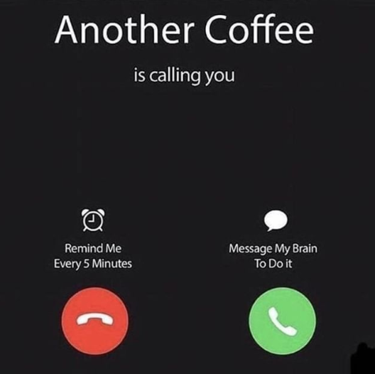 coffee meme says another coffee calling