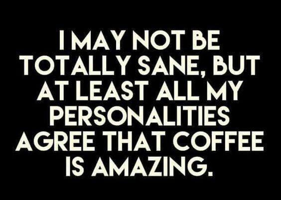 coffee meme says I may be crazy but my personalities agree that coffee is amazing