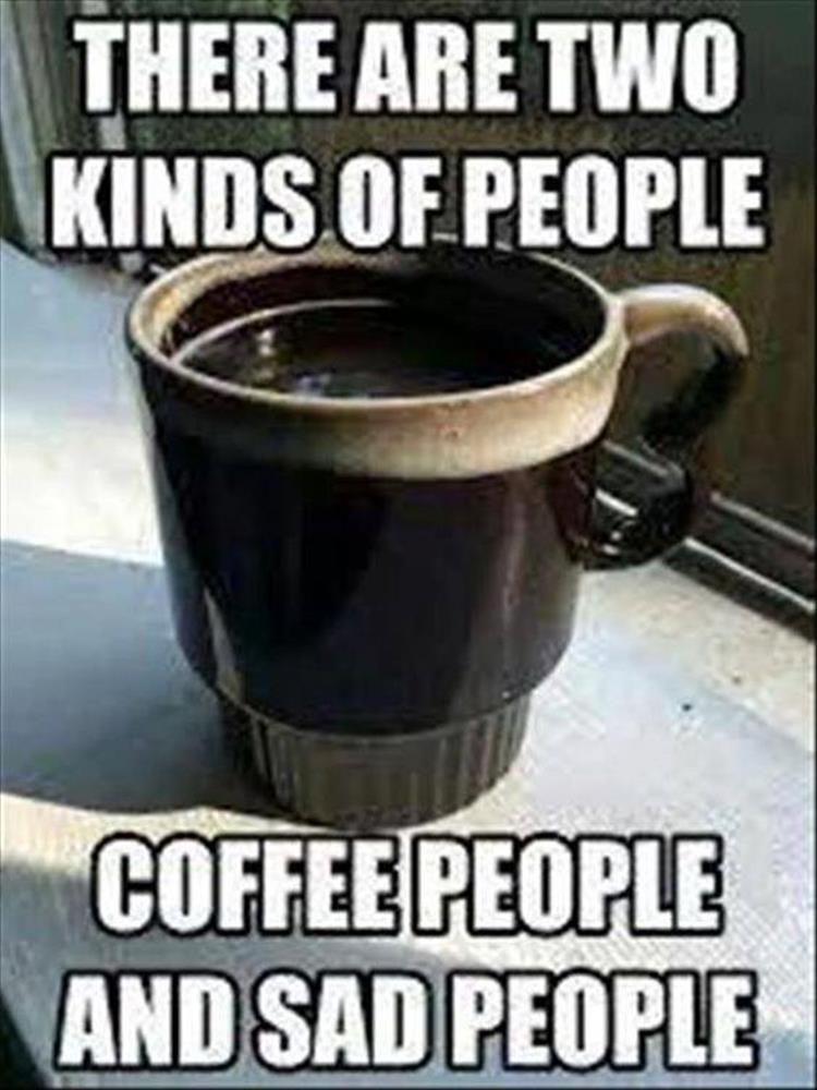 Coffee meme says there are two kinds of people coffee people and sad people