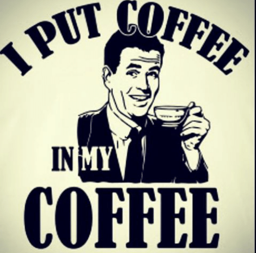 coffee meme says I put coffee in my coffee, in other words I drink black coffee
