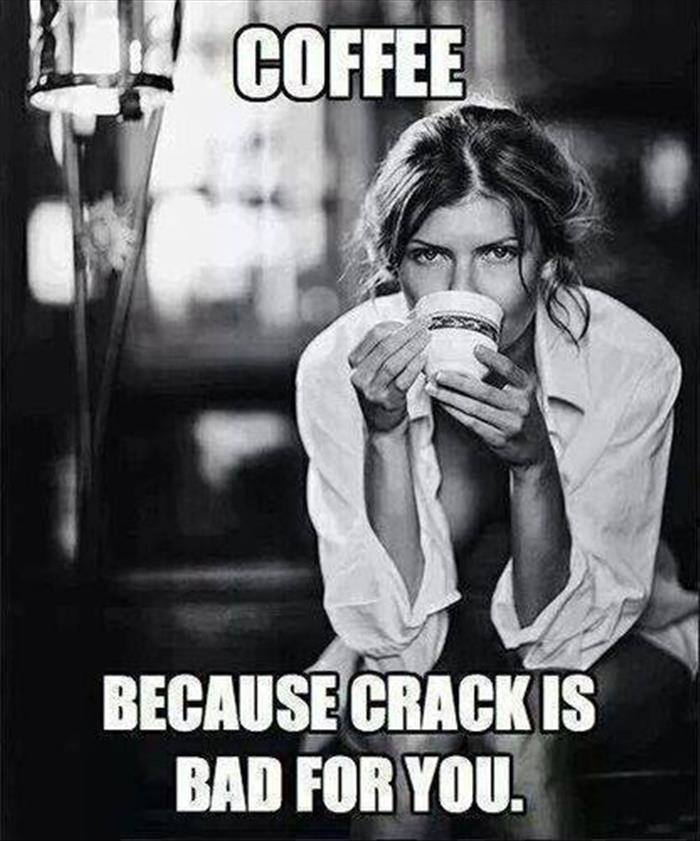 Coffee meme says coffee because crack is not good for you