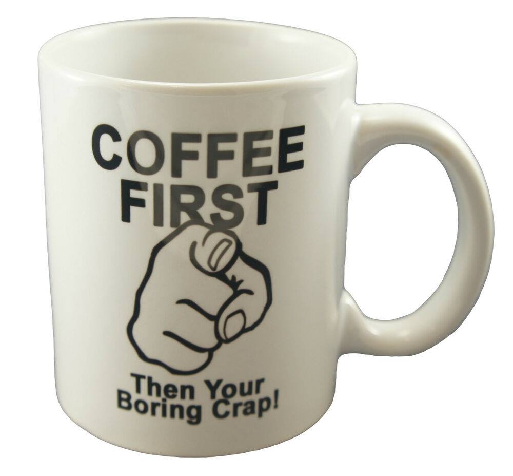 Image says Coffee first then your boring crap coffee mug