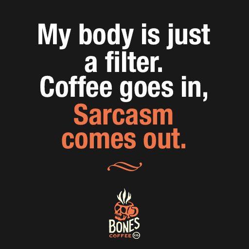 Bones coffee meme coffee in sarcasm out