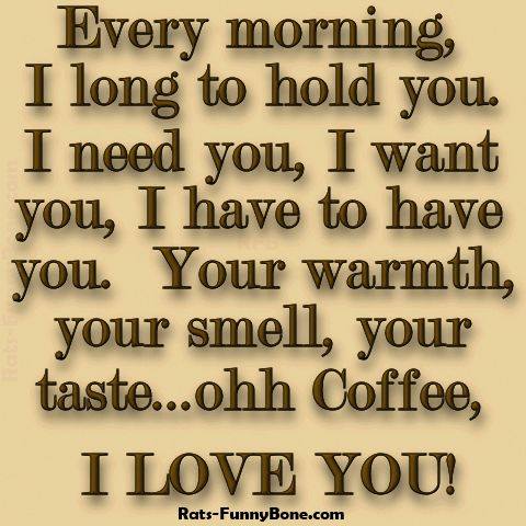 Coffee meme Every morning I enjoy coffee love
