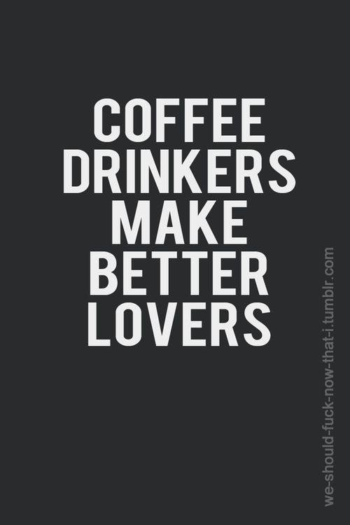 coffee meme says coffee drinkers make better lovers