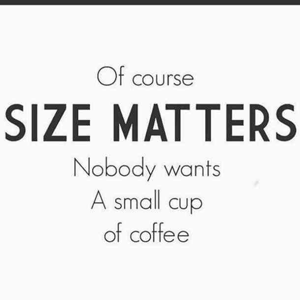 Coffee meme says of course size matters no one wants a small coffee