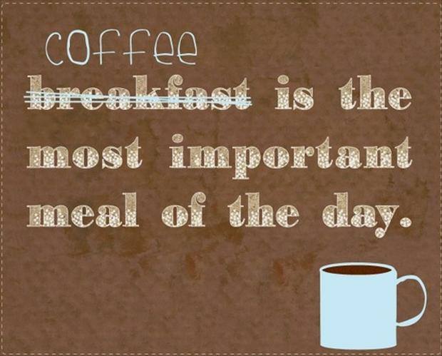 Image says coffee is the most important meal of the day