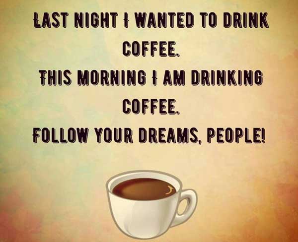 Follow your coffee dreams