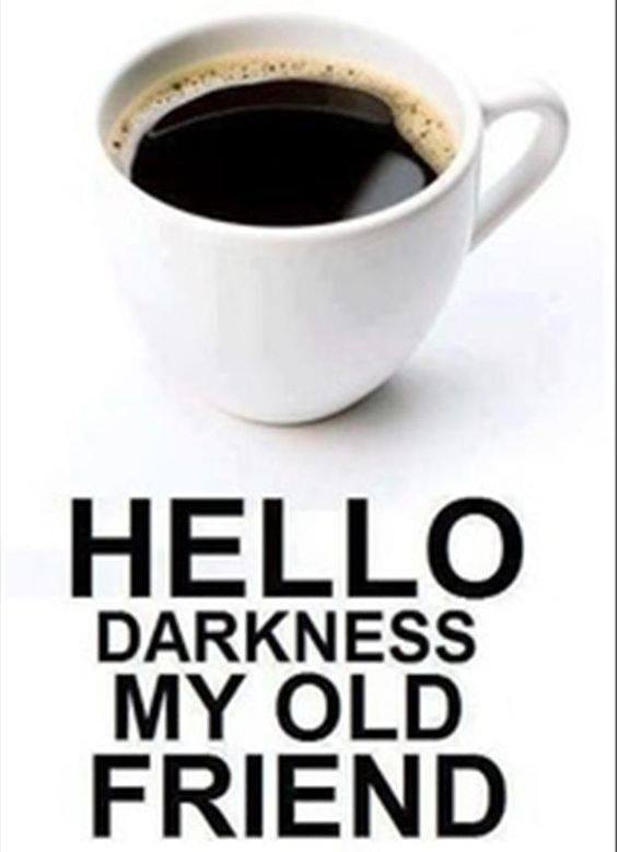 Hello Darkness My Old Friend coffee image meme