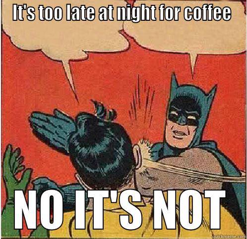batman coffee meme robin saying it's to late for coffee, batman slaps him
