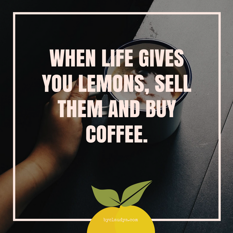 Coffee meme says when life gives you lemons sell them and buy coffee