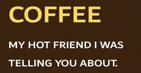 My Hot Friend Coffee meme image