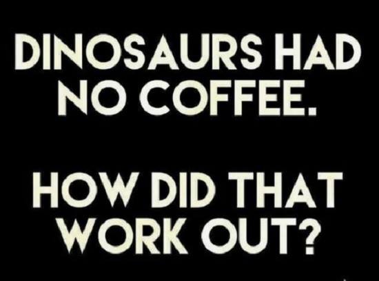 No Coffee for Dinosaurs