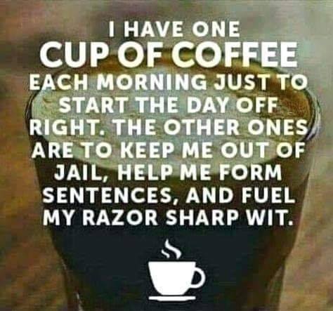 Coffee meme says I have one cup of coffee in the morning, the rest are to keep me out of jail