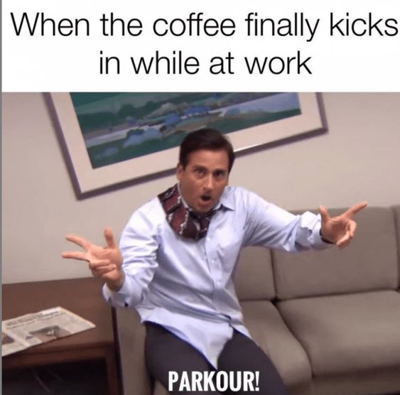 coffee meme shows wildman, says once the coffee kicks in at work parkour!