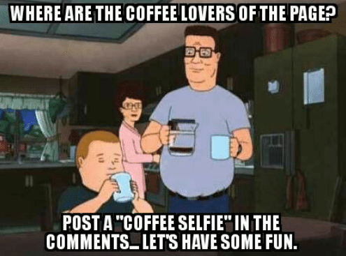 coffee meme image king of the hill post coffee selfies here