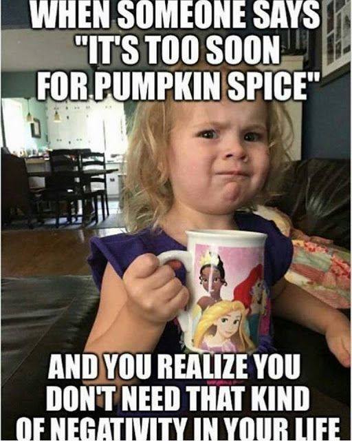 pumpkin spice meme when someone says its too early for pumpkin spice