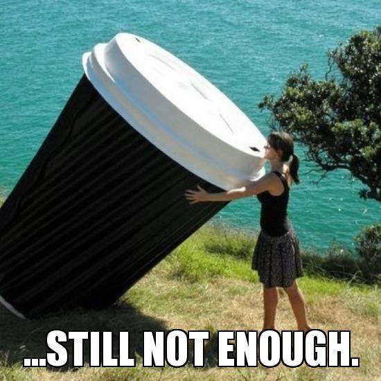 Still Not Enough Coffee
