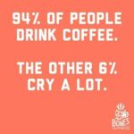 Coffee Drinkers do not cry a lot, but non coffee drinkers do