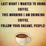 Follow your coffee dreams coffee meme