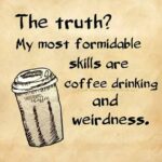 Coffee meme says my skills are coffee drinking and weirdness