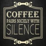 coffee meme says coffee pairs nicely with silence