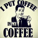 coffee meme says I put coffee in my coffee, in other words I drink black coffee