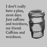 Caffeine and weirdness coffee meme