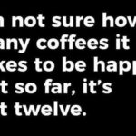 Coffee meme says 12 cups of coffee didn't make me happy