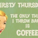 Thirsty thursday coffee meme says all I throw back is coffee