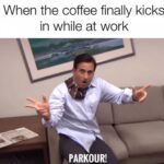 coffee meme shows wildman, says once the coffee kicks in at work parkour!