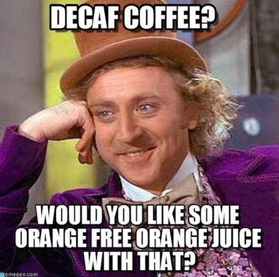 Decaf Coffee? Waste of a cup