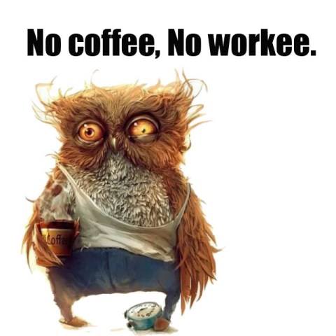 No coffee no workee