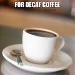 Time and Place for Decaf Coffee