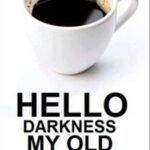 Hello Darkness My Old Friend coffee image meme