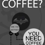 You are not batman so you need coffee meme