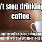 Keep Drinking The Coffee