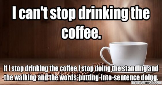 Keep Drinking The Coffee