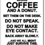 Coffee meme says bring donuts coffee and back away slow and we'll all get through this