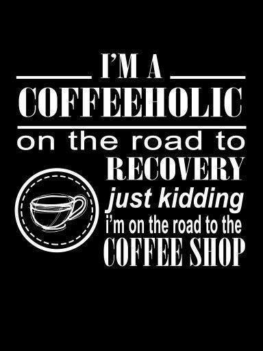 I'm a coffeeholic on my way to recovery - just kidding I'm on my way to the coffee shop meme