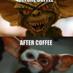 gremlins coffee meme shows before coffee me and after coffee me