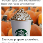 coffee meme says pumpkin spice latte sounds so much better than basic white girl fuel