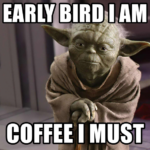 yoda coffee meme says early bird I am coffee I must