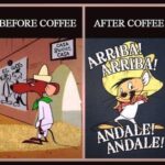 coffee meme before and after coffee with speedy gonzalez